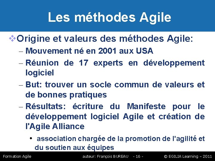 Les méthodes Agile Origine et valeurs des méthodes Agile: – Mouvement né en Les méthodes Agile Origine et valeurs des méthodes Agile: – Mouvement né en
