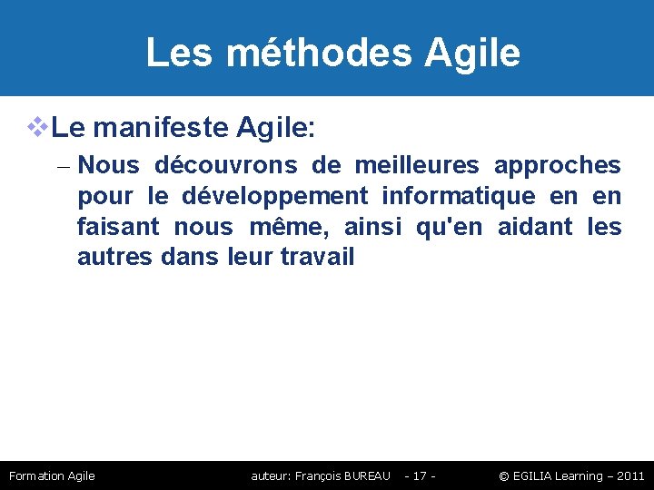 Les méthodes Agile Le manifeste Agile: – Nous découvrons de meilleures approches pour Les méthodes Agile Le manifeste Agile: – Nous découvrons de meilleures approches pour
