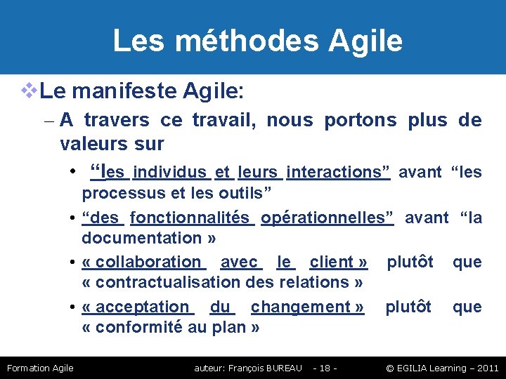 Les méthodes Agile Le manifeste Agile: – A travers ce travail, nous portons Les méthodes Agile Le manifeste Agile: – A travers ce travail, nous portons