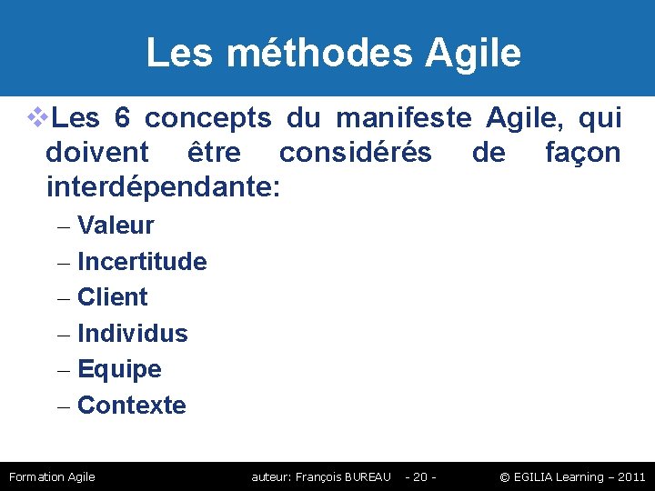 Les méthodes Agile Les 6 concepts du manifeste Agile, qui doivent être considérés Les méthodes Agile Les 6 concepts du manifeste Agile, qui doivent être considérés