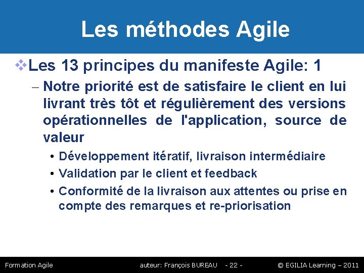Les méthodes Agile Les 13 principes du manifeste Agile: 1 – Notre priorité Les méthodes Agile Les 13 principes du manifeste Agile: 1 – Notre priorité