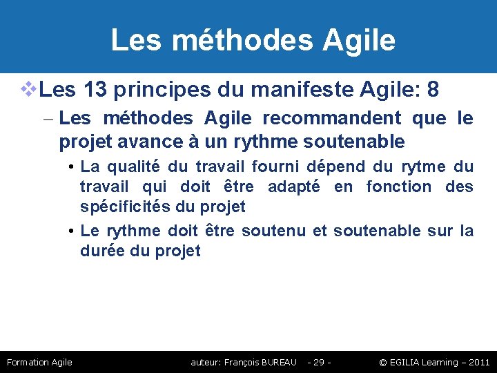 Les méthodes Agile Les 13 principes du manifeste Agile: 8 – Les méthodes Les méthodes Agile Les 13 principes du manifeste Agile: 8 – Les méthodes