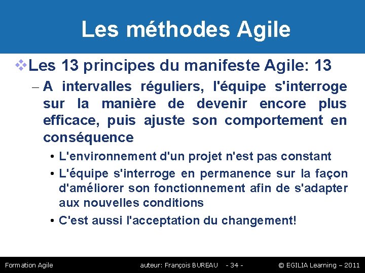 Les méthodes Agile Les 13 principes du manifeste Agile: 13 – A intervalles Les méthodes Agile Les 13 principes du manifeste Agile: 13 – A intervalles