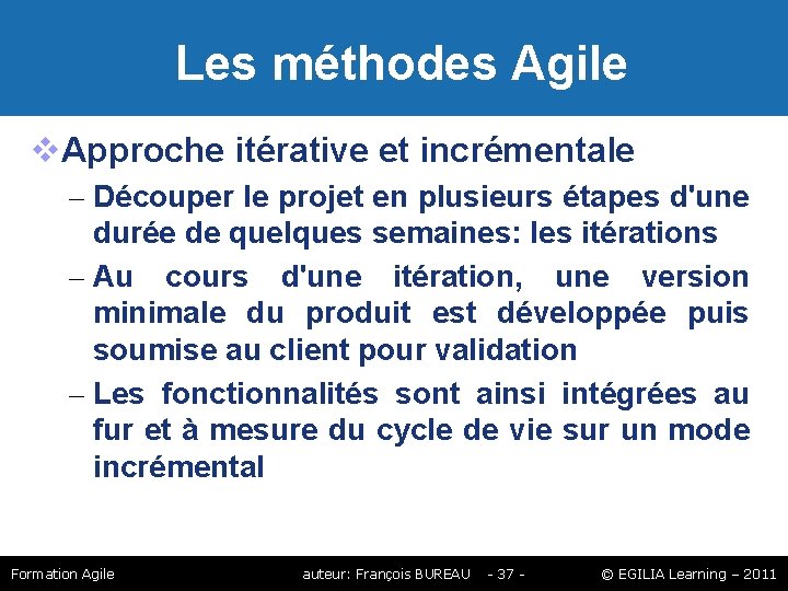 Les méthodes Agile Approche itérative et incrémentale – Découper le projet en plusieurs Les méthodes Agile Approche itérative et incrémentale – Découper le projet en plusieurs