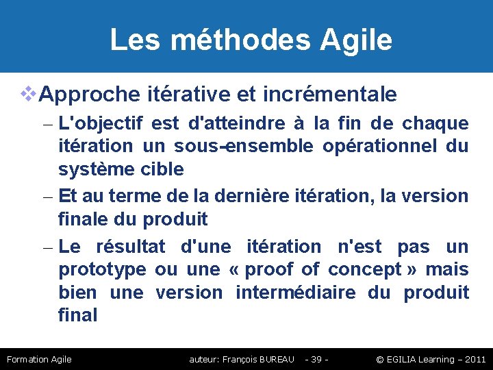 Les méthodes Agile Approche itérative et incrémentale – L'objectif est d'atteindre à la Les méthodes Agile Approche itérative et incrémentale – L'objectif est d'atteindre à la
