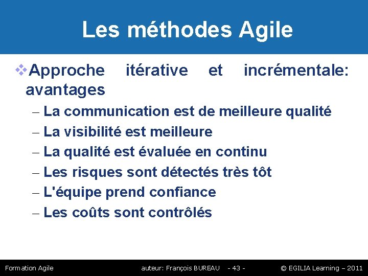 Les méthodes Agile Approche itérative et incrémentale: avantages – La communication est de Les méthodes Agile Approche itérative et incrémentale: avantages – La communication est de