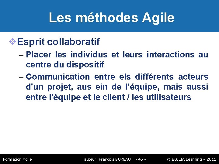Les méthodes Agile Esprit collaboratif – Placer les individus et leurs interactions au Les méthodes Agile Esprit collaboratif – Placer les individus et leurs interactions au
