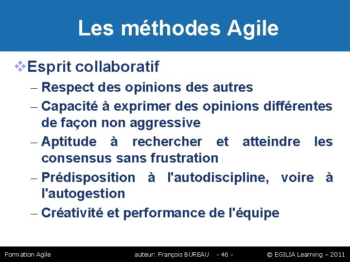Les méthodes Agile Esprit collaboratif – Respect des opinions des autres – Capacité Les méthodes Agile Esprit collaboratif – Respect des opinions des autres – Capacité