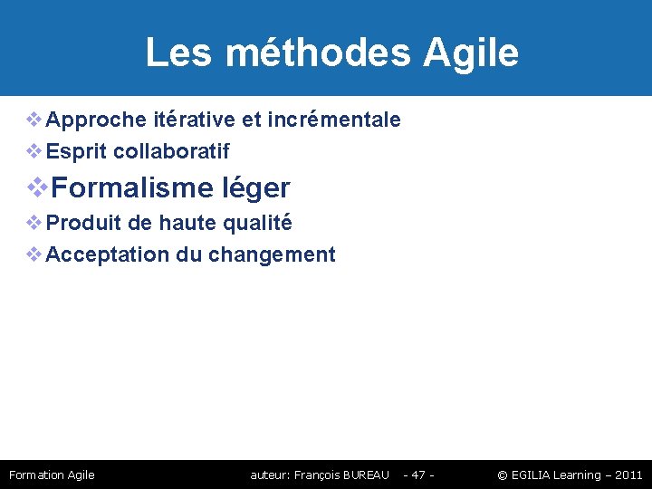 Les méthodes Agile Approche itérative et incrémentale Esprit collaboratif Formalisme léger Produit de Les méthodes Agile Approche itérative et incrémentale Esprit collaboratif Formalisme léger Produit de