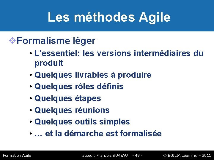 Les méthodes Agile Formalisme léger • L'essentiel: les versions intermédiaires du produit • Les méthodes Agile Formalisme léger • L'essentiel: les versions intermédiaires du produit •