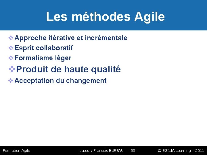 Les méthodes Agile Approche itérative et incrémentale Esprit collaboratif Formalisme léger Produit de Les méthodes Agile Approche itérative et incrémentale Esprit collaboratif Formalisme léger Produit de