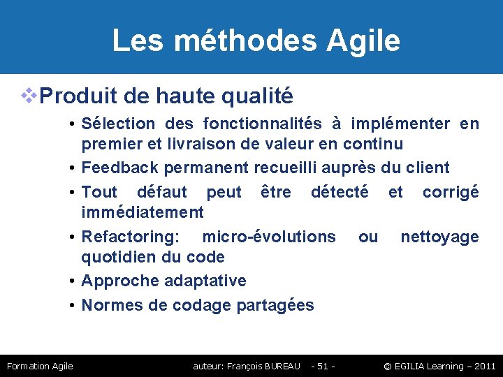Les méthodes Agile Produit de haute qualité • Sélection des fonctionnalités à implémenter Les méthodes Agile Produit de haute qualité • Sélection des fonctionnalités à implémenter