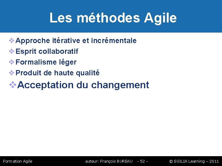 Les méthodes Agile Approche itérative et incrémentale Esprit collaboratif Formalisme léger Produit de Les méthodes Agile Approche itérative et incrémentale Esprit collaboratif Formalisme léger Produit de
