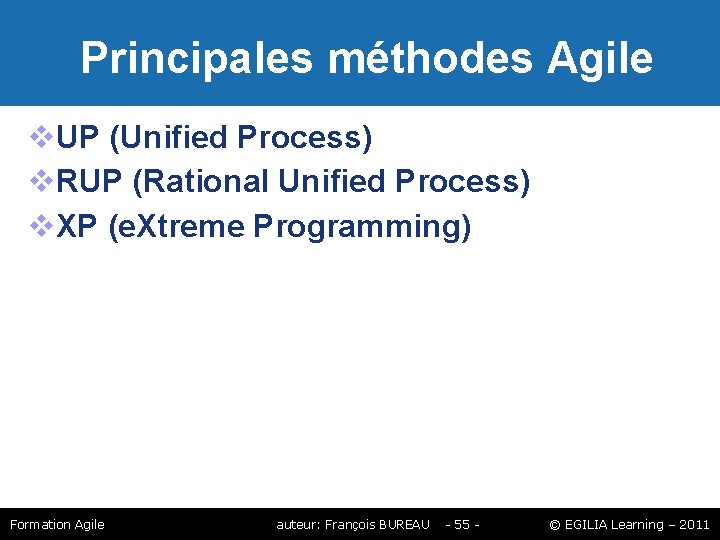 Principales méthodes Agile UP (Unified Process) RUP (Rational Unified Process) XP (e. Xtreme Principales méthodes Agile UP (Unified Process) RUP (Rational Unified Process) XP (e. Xtreme