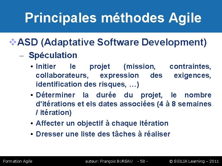 Principales méthodes Agile ASD (Adaptative Software Development) – Spéculation • Initier le projet Principales méthodes Agile ASD (Adaptative Software Development) – Spéculation • Initier le projet