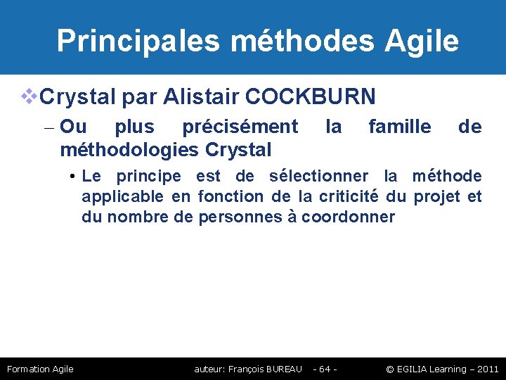 Principales méthodes Agile Crystal par Alistair COCKBURN – Ou plus précisément méthodologies Crystal Principales méthodes Agile Crystal par Alistair COCKBURN – Ou plus précisément méthodologies Crystal