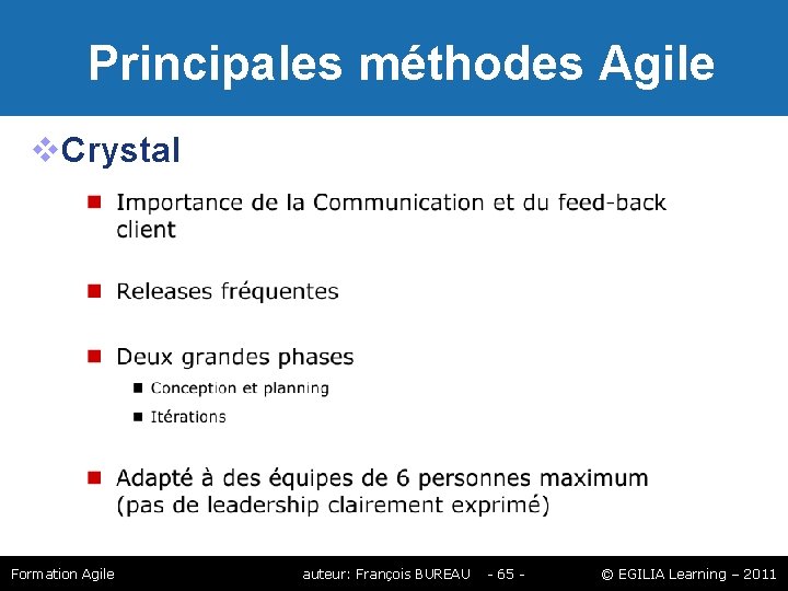 Principales méthodes Agile Crystal Formation Agile auteur: François BUREAU - 65 - © Principales méthodes Agile Crystal Formation Agile auteur: François BUREAU - 65 - ©