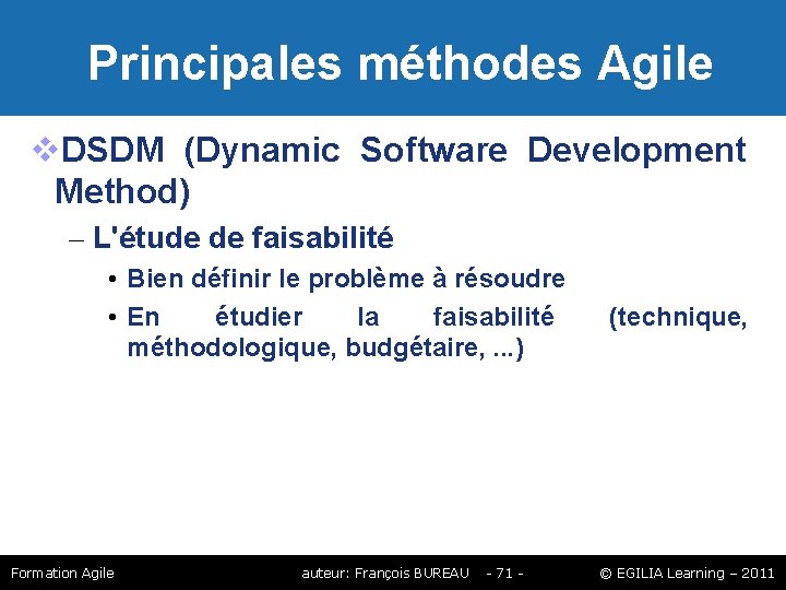 Principales méthodes Agile DSDM (Dynamic Software Development Method) – L'étude de faisabilité • Principales méthodes Agile DSDM (Dynamic Software Development Method) – L'étude de faisabilité •