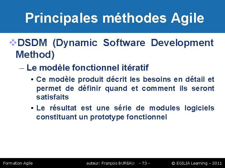 Principales méthodes Agile DSDM (Dynamic Software Development Method) – Le modèle fonctionnel itératif Principales méthodes Agile DSDM (Dynamic Software Development Method) – Le modèle fonctionnel itératif