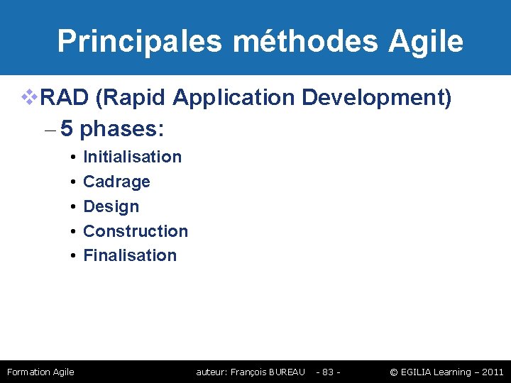 Principales méthodes Agile RAD (Rapid Application Development) – 5 phases: • • • Principales méthodes Agile RAD (Rapid Application Development) – 5 phases: • • •