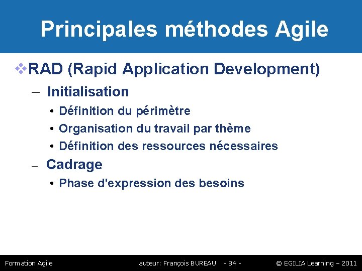 Principales méthodes Agile RAD (Rapid Application Development) – Initialisation • Définition du périmètre Principales méthodes Agile RAD (Rapid Application Development) – Initialisation • Définition du périmètre