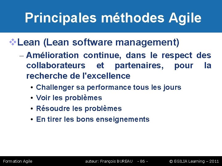 Principales méthodes Agile Lean (Lean software management) – Amélioration continue, dans le respect Principales méthodes Agile Lean (Lean software management) – Amélioration continue, dans le respect
