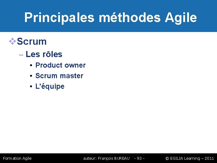 Principales méthodes Agile Scrum – Les rôles • Product owner • Scrum master Principales méthodes Agile Scrum – Les rôles • Product owner • Scrum master