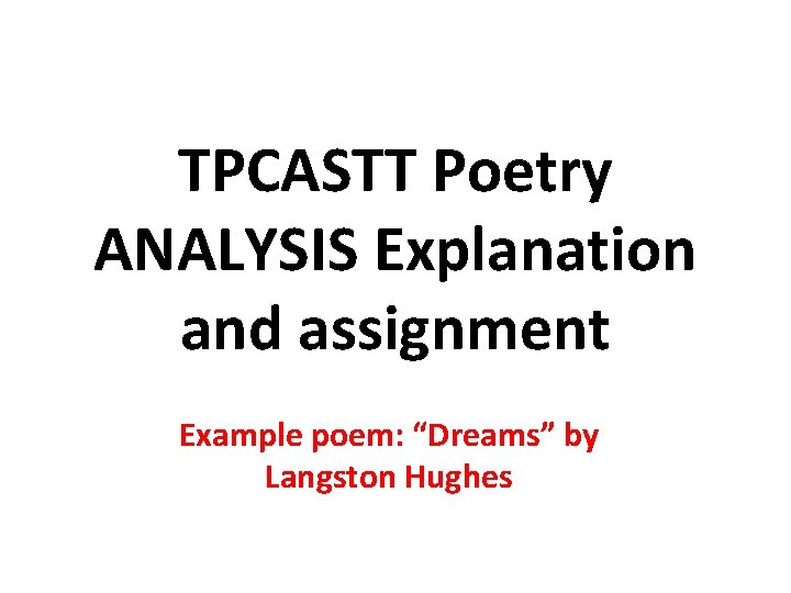 TPCASTT Poetry ANALYSIS Explanation and assignment Example poem: “Dreams” by Langston Hughes 
