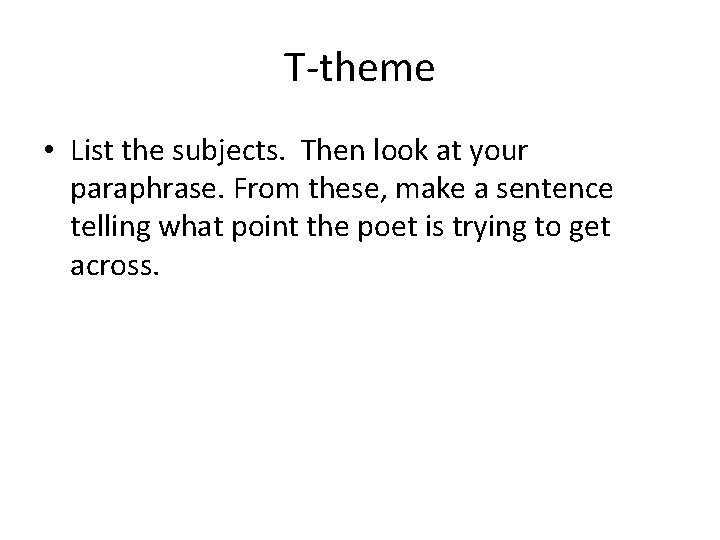 T-theme • List the subjects. Then look at your paraphrase. From these, make a