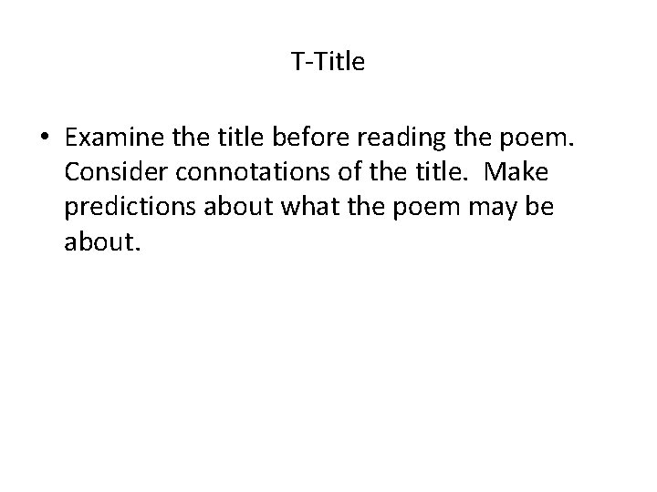 T-Title • Examine the title before reading the poem. Consider connotations of the title.
