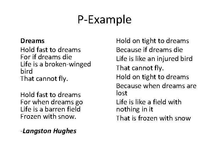 P-Example Dreams Hold fast to dreams For if dreams die Life is a broken-winged