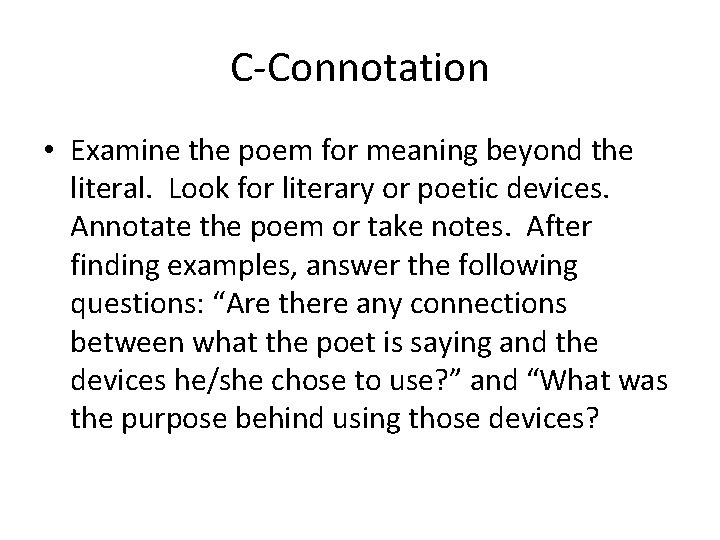 C-Connotation • Examine the poem for meaning beyond the literal. Look for literary or