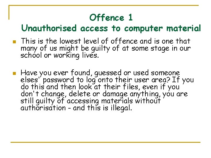 Offence 1 Unauthorised access to computer material n n This is the lowest level