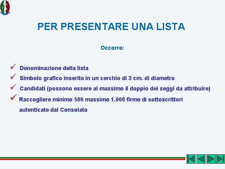 PER PRESENTARE UNA LISTA Occorre: ü Denominazione della lista ü Simbolo grafico inserito in