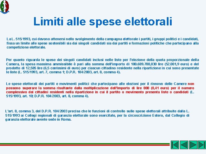 Limiti alle spese elettorali La L. 515/1993, cui devono attenersi nello svolgimento della campagna