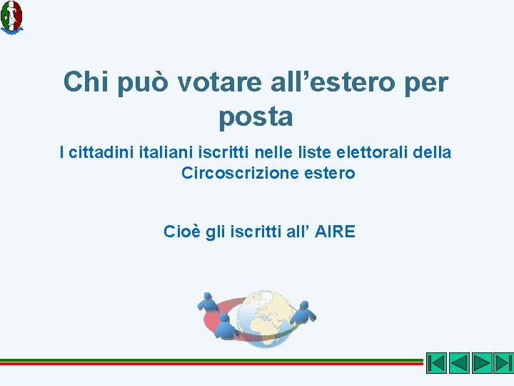 Chi può votare all’estero per posta I cittadini italiani iscritti nelle liste elettorali della