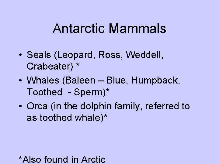 Antarctic Mammals • Seals (Leopard, Ross, Weddell, Crabeater) * • Whales (Baleen – Blue,