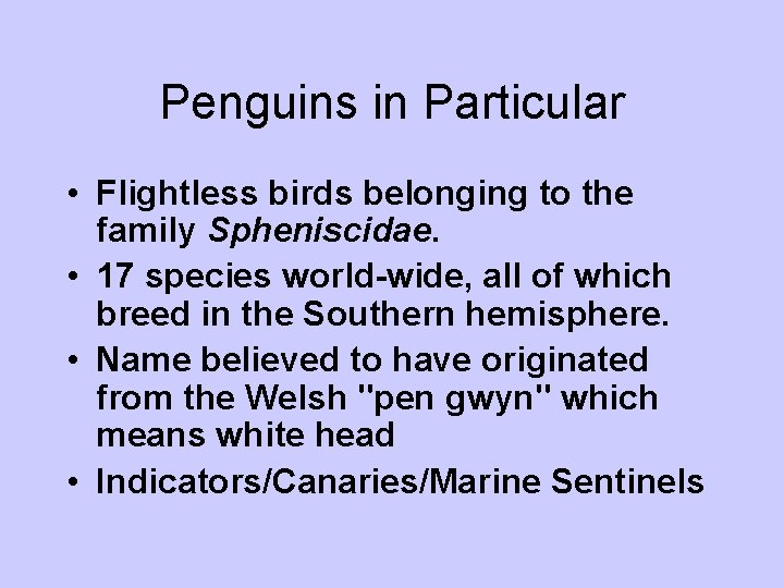 Penguins in Particular • Flightless birds belonging to the family Spheniscidae. • 17 species