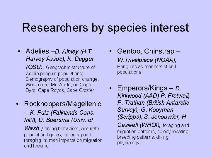 Researchers by species interest • Adelies –D. Ainley (H. T. Harvey Assoc), K. Dugger