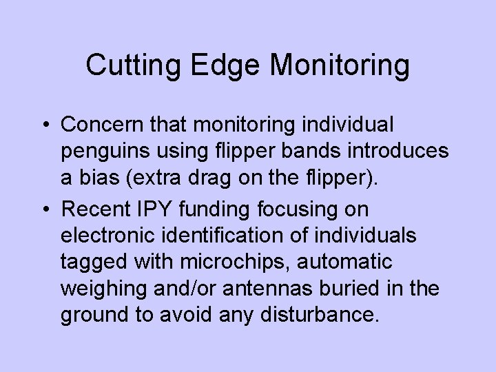 Cutting Edge Monitoring • Concern that monitoring individual penguins using flipper bands introduces a