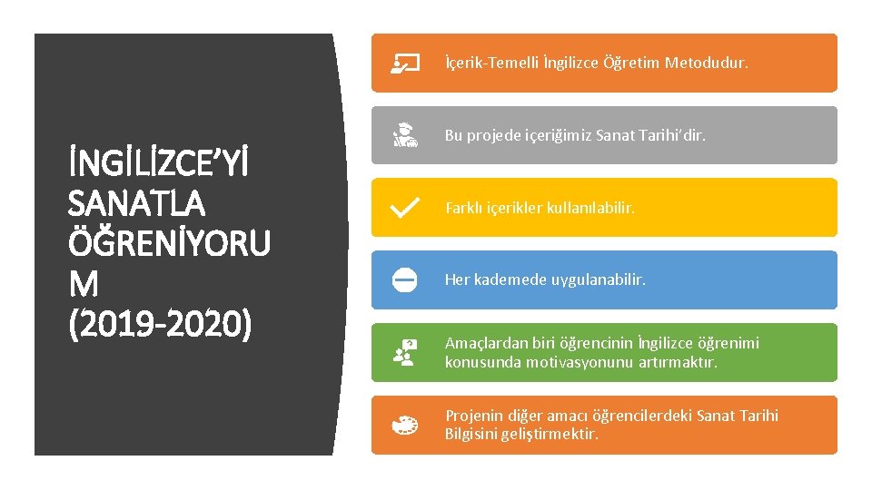 İçerik-Temelli İngilizce Öğretim Metodudur. İNGİLİZCE’Yİ SANATLA ÖĞRENİYORU M (2019 -2020) Bu projede içeriğimiz Sanat İçerik-Temelli İngilizce Öğretim Metodudur. İNGİLİZCE’Yİ SANATLA ÖĞRENİYORU M (2019 -2020) Bu projede içeriğimiz Sanat