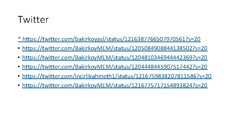 Twitter * https: //twitter. com/bakirkoygsl/status/1216387766507970561? s=20 • https: //twitter. com/Bakirkoy. MEM/status/1205084908844138502? s=20 • https: Twitter * https: //twitter. com/bakirkoygsl/status/1216387766507970561? s=20 • https: //twitter. com/Bakirkoy. MEM/status/1205084908844138502? s=20 • https: