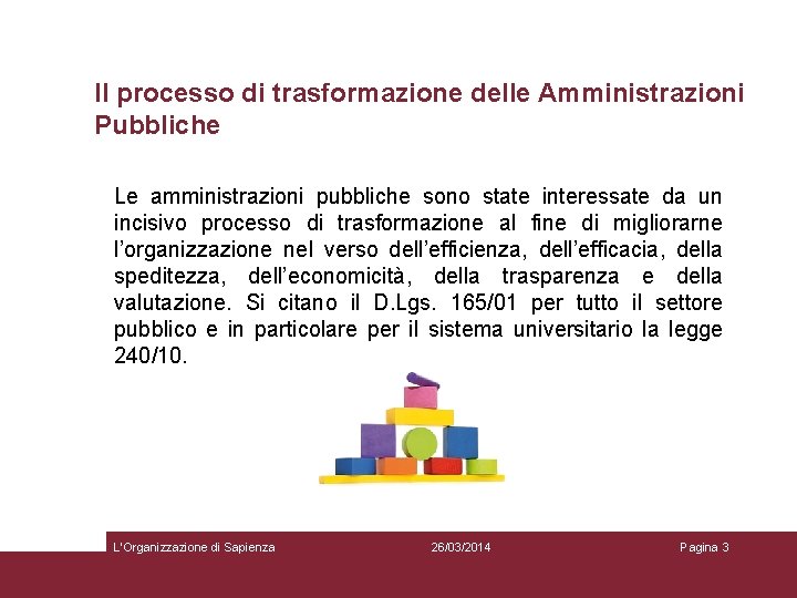 Il processo di trasformazione delle Amministrazioni Pubbliche Le amministrazioni pubbliche sono state interessate da