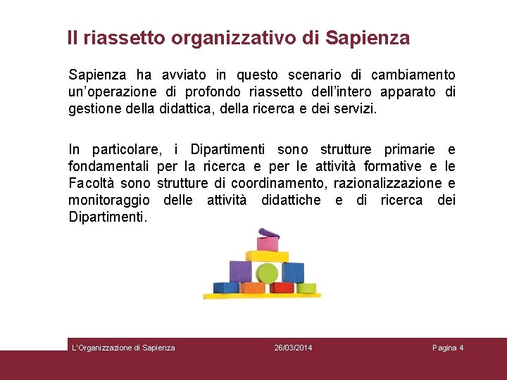 Il riassetto organizzativo di Sapienza ha avviato in questo scenario di cambiamento un’operazione di