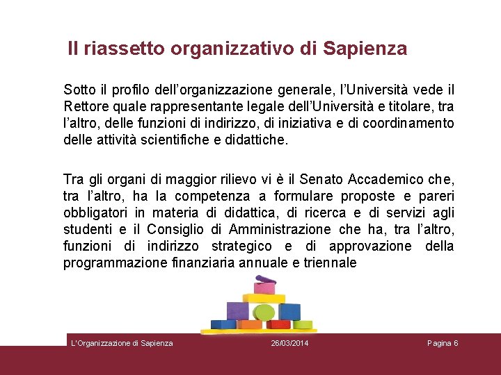 Il riassetto organizzativo di Sapienza Sotto il profilo dell’organizzazione generale, l’Università vede il Rettore