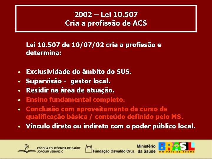 2002 – Lei 10. 507 Cria a profissão de ACS Lei 10. 507 de