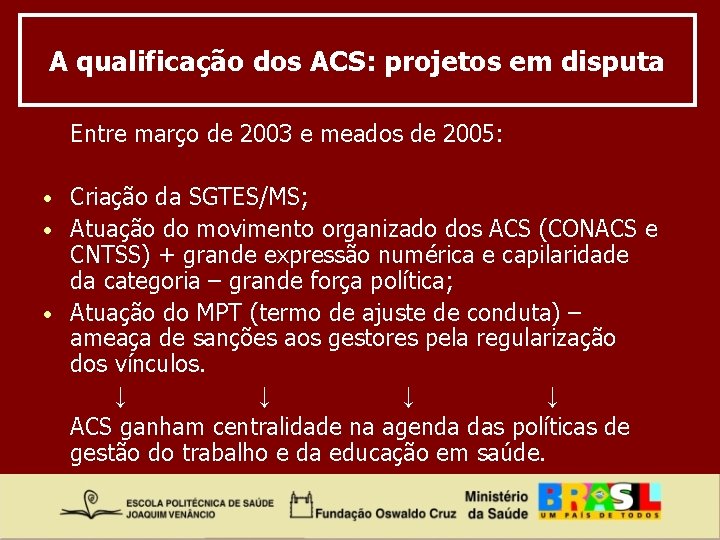 A qualificação dos ACS: projetos em disputa Entre março de 2003 e meados de