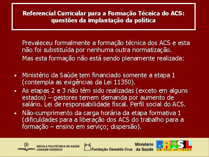 Referencial Curricular para a Formação Técnica do ACS: questões da implantação da política Prevaleceu