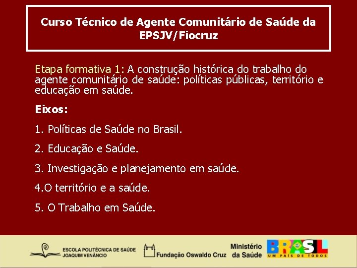 Curso Técnico de Agente Comunitário de Saúde da EPSJV/Fiocruz Etapa formativa 1: A construção