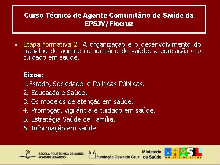 Curso Técnico de Agente Comunitário de Saúde da EPSJV/Fiocruz • Etapa formativa 2: A